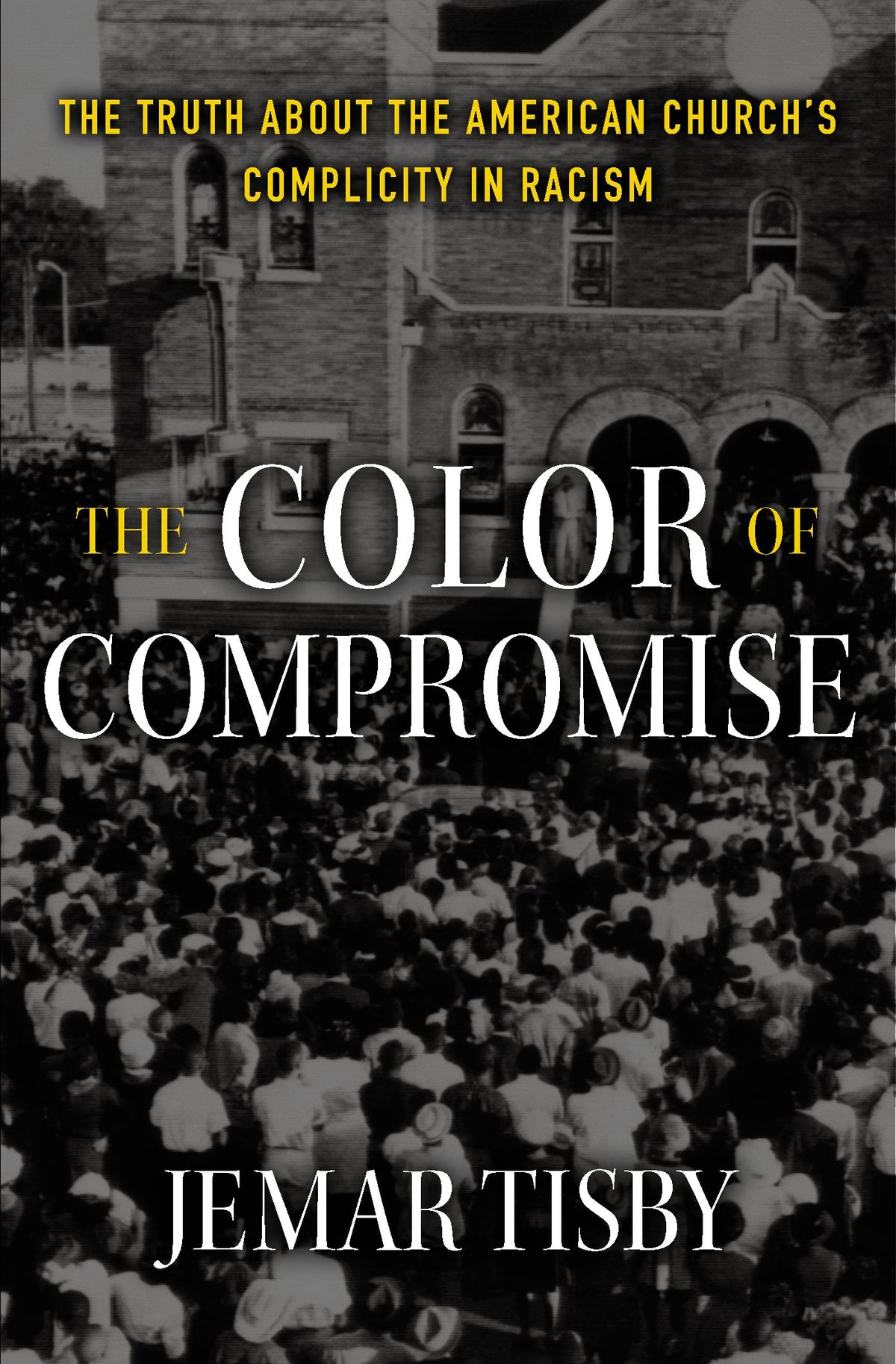 The Color of Compromise: The Truth about the American Churchs Complicity in Racism