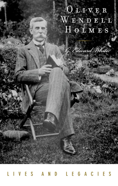 Oliver Wendell Holmes Jr. (Lives and Legacies Series)