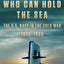 Who Can Hold the Sea: The U.S. Navy in the Cold War 1945-1960