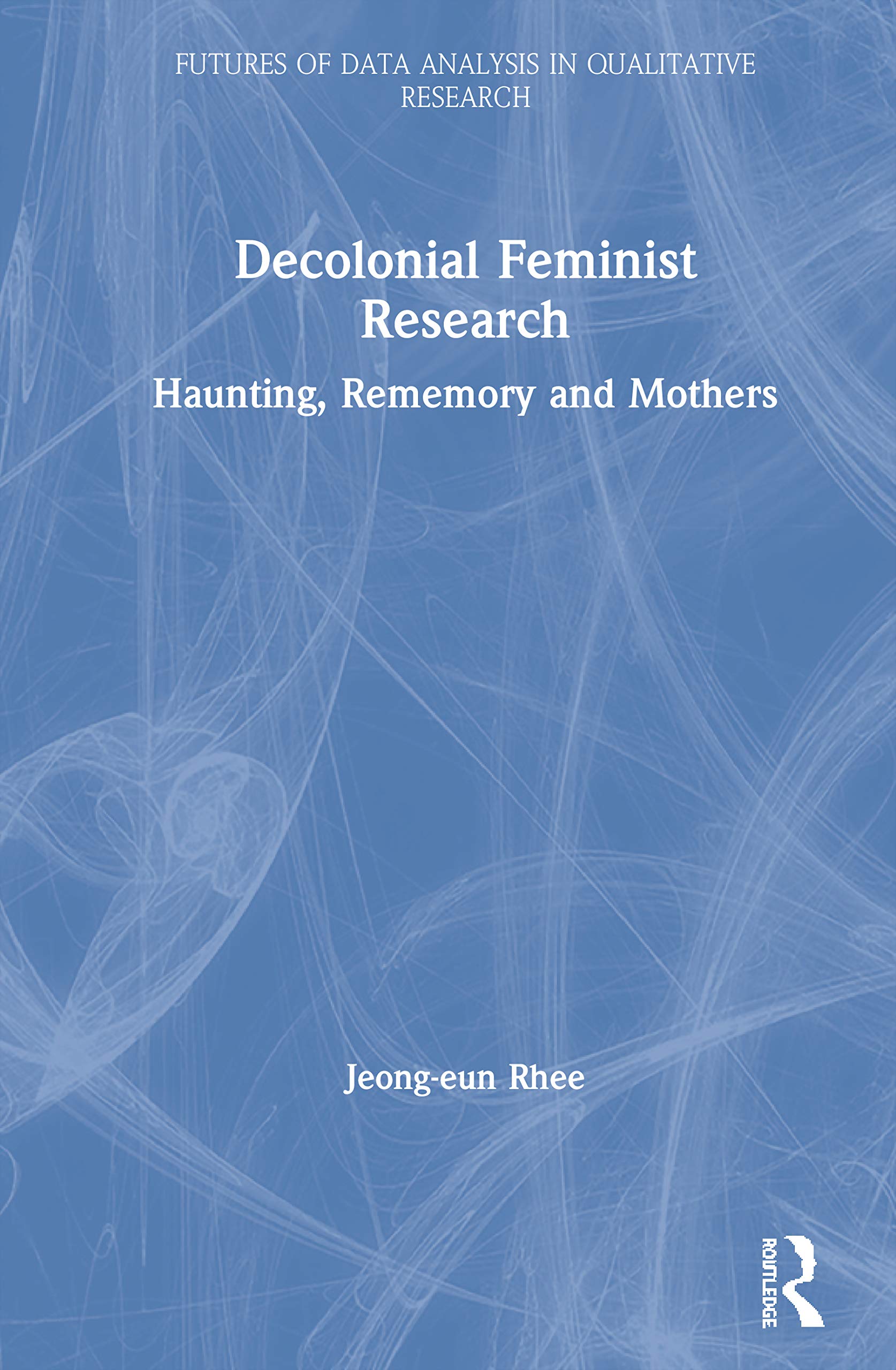 Decolonial Feminist Research (Futures of Data Analysis in Qualitative Research)