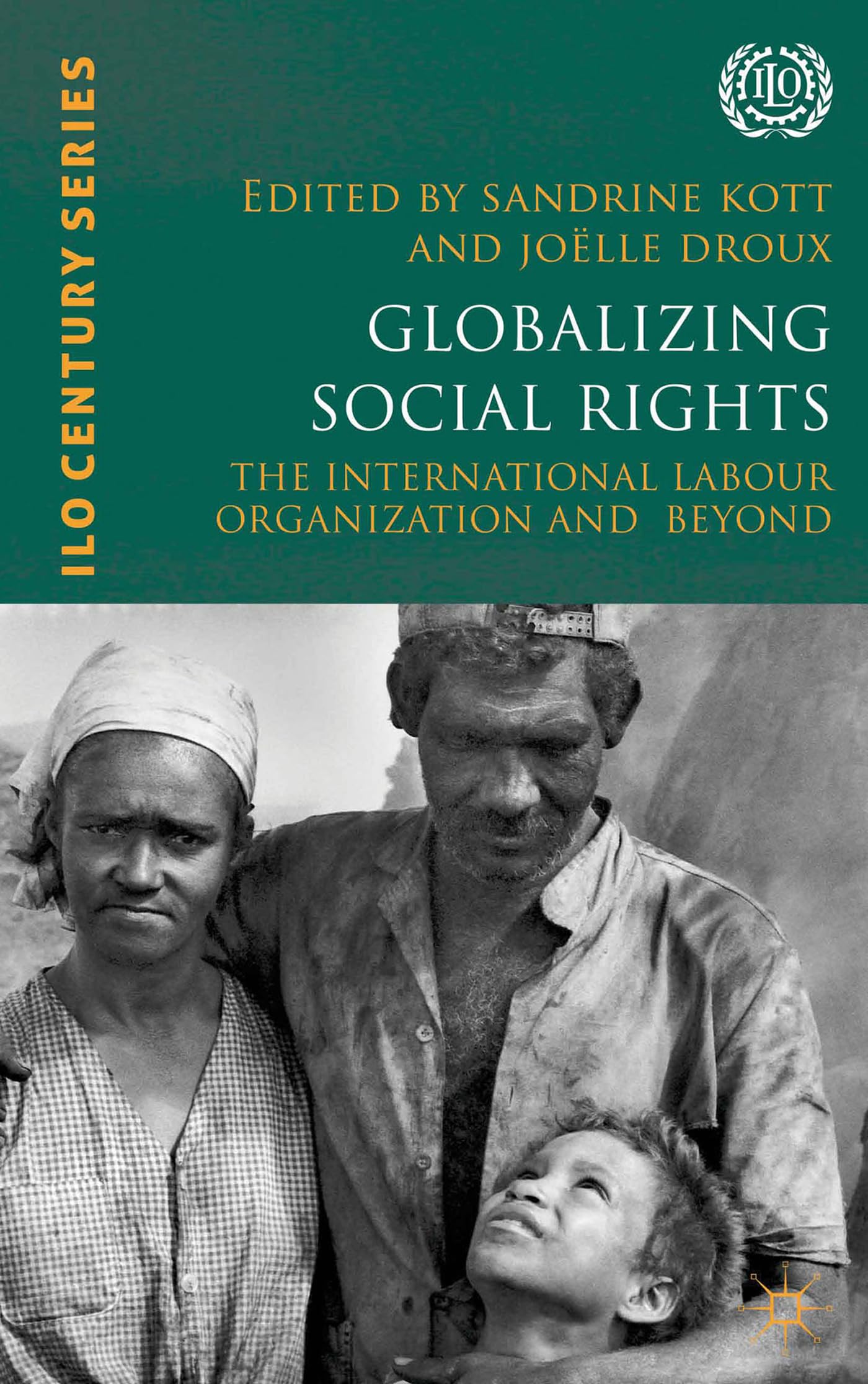Globalizing Social Rights: The International Labour Organization and Beyond (International Labour Organization (ILO) Century Series)