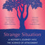 Strange Situation: A Mother's Journey into the Science of Attachment
