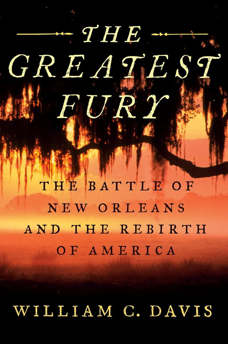 The Greatest Fury: The Battle of New Orleans and the Rebirth