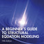A Beginner's Guide to Structural Equation Modeling