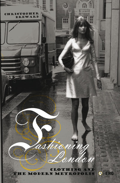Fashioning London: Clothing and the Modern Metropolis