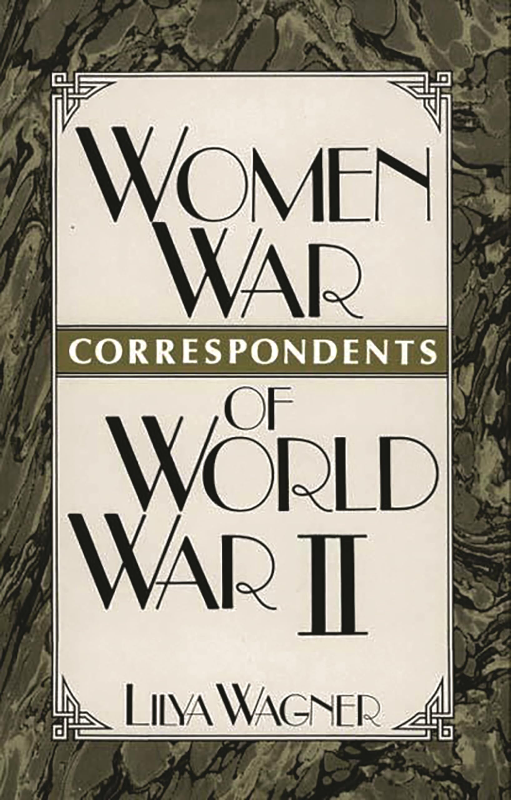 Women War Correspondents of World War II: (Contributions in Women's Studies)