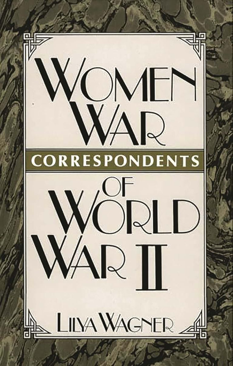 Women War Correspondents of World War II: (Contributions in Women's Studies)