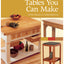 Tables You Can Make: From Classic to Contemporary (Best of Woodworker's Journal)