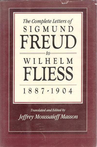 The Complete Letters of Sigmund Freud to Wilhelm Fliess, 1887-1904