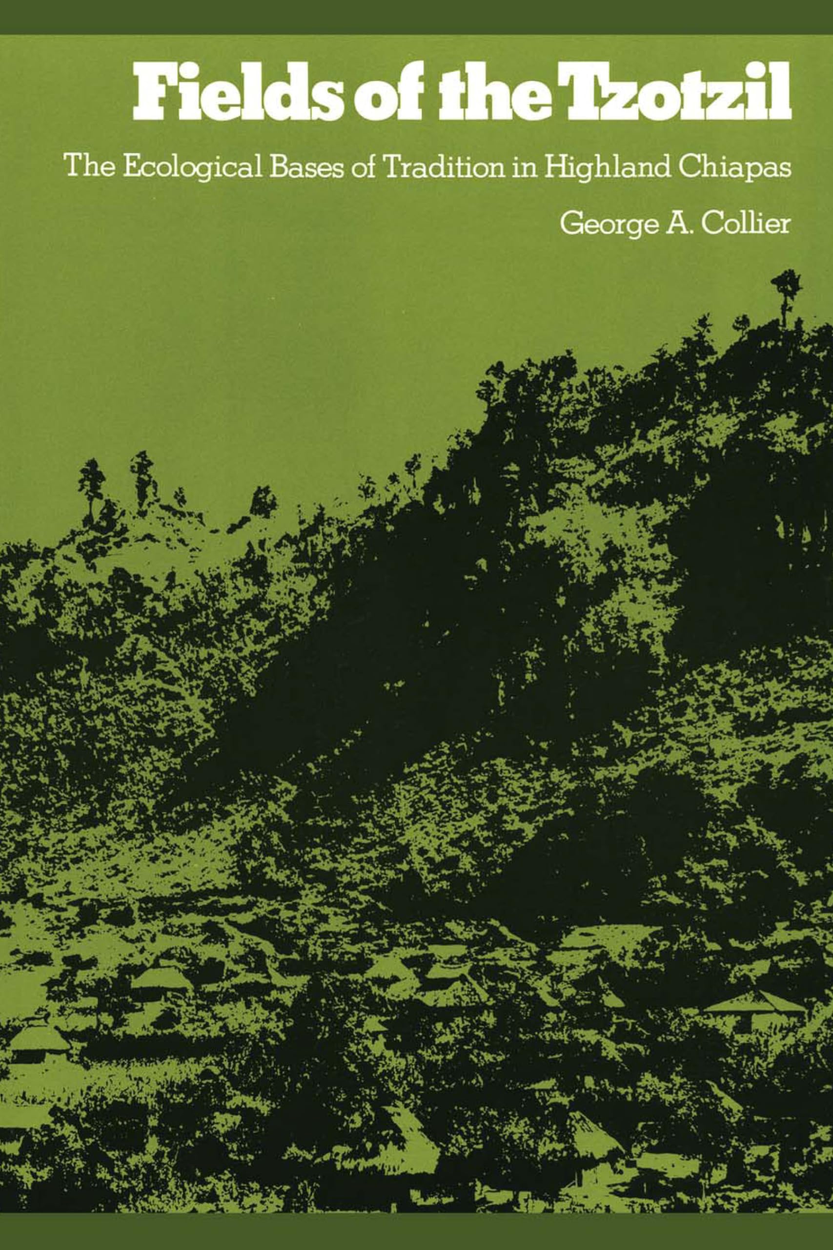 Fields of the Tzotzil: The Ecological Bases of Tradition in Highland Chiapas (Texas Pan American Series)