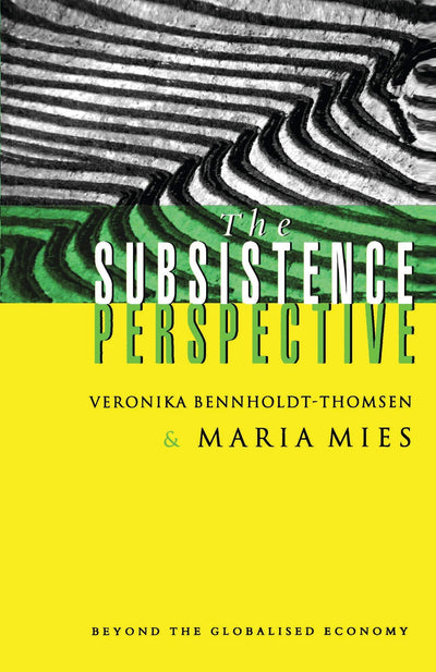 The Subsistence Perspective: Beyond the Globalised Economy