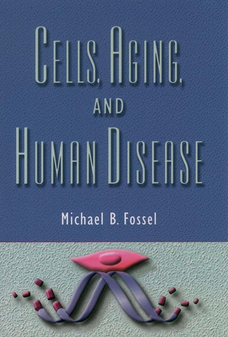 Cells, Aging, and Human Disease by Fossel M.D., Michael B.