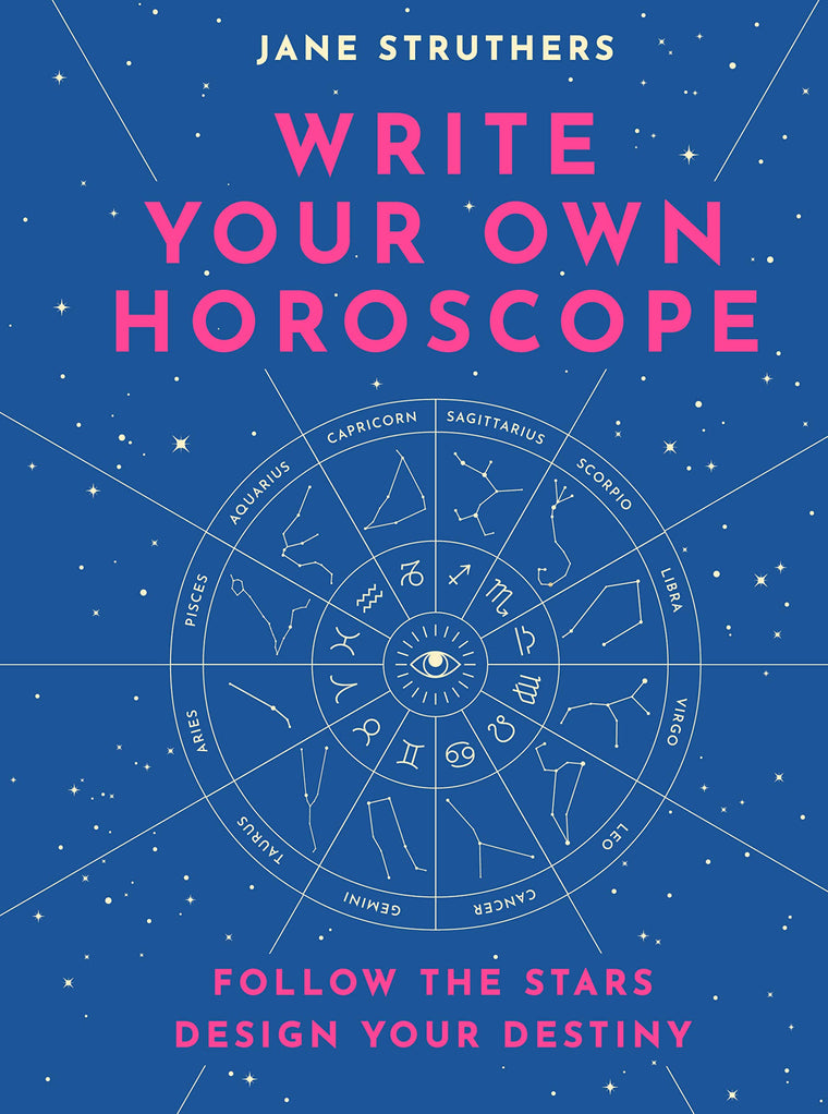 Write Your Own Horoscope: Follow the Stars, Design Your Destiny