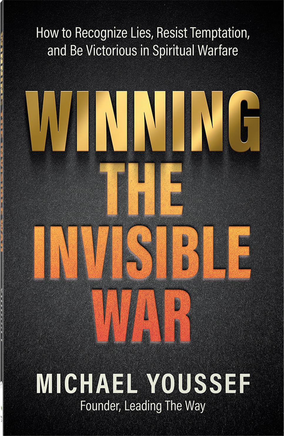 Winning the Invisible War: How to Recognize Lies, Resist Temptation, and Be Victorious in Spiritual Warfare