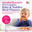 Annabel Karmel's New Complete Baby and Toddler Meal Planner: 200 Quick, Easy and Healthy Recipes for Your Baby.