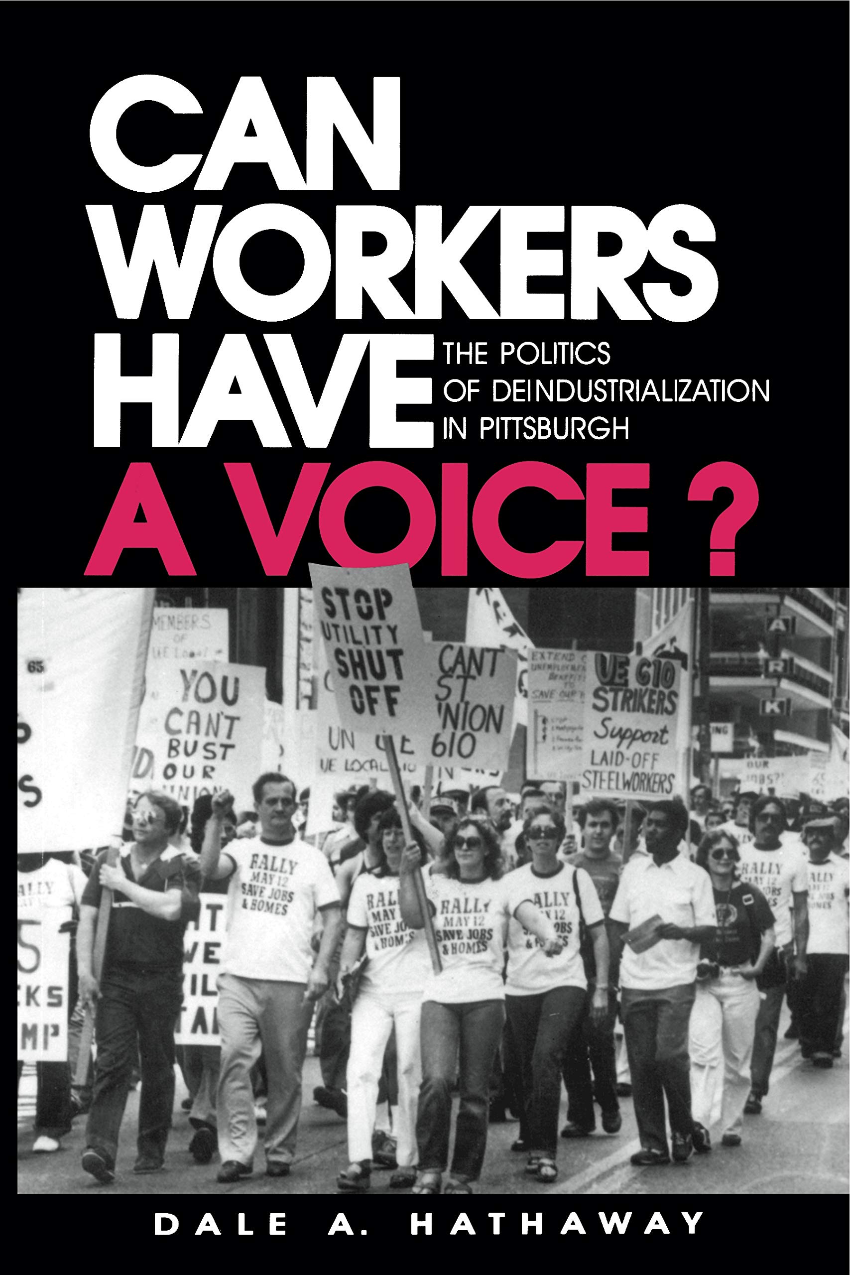 Can Workers Have A Voice?: The Politics of Deindustrialization in Pittsburgh