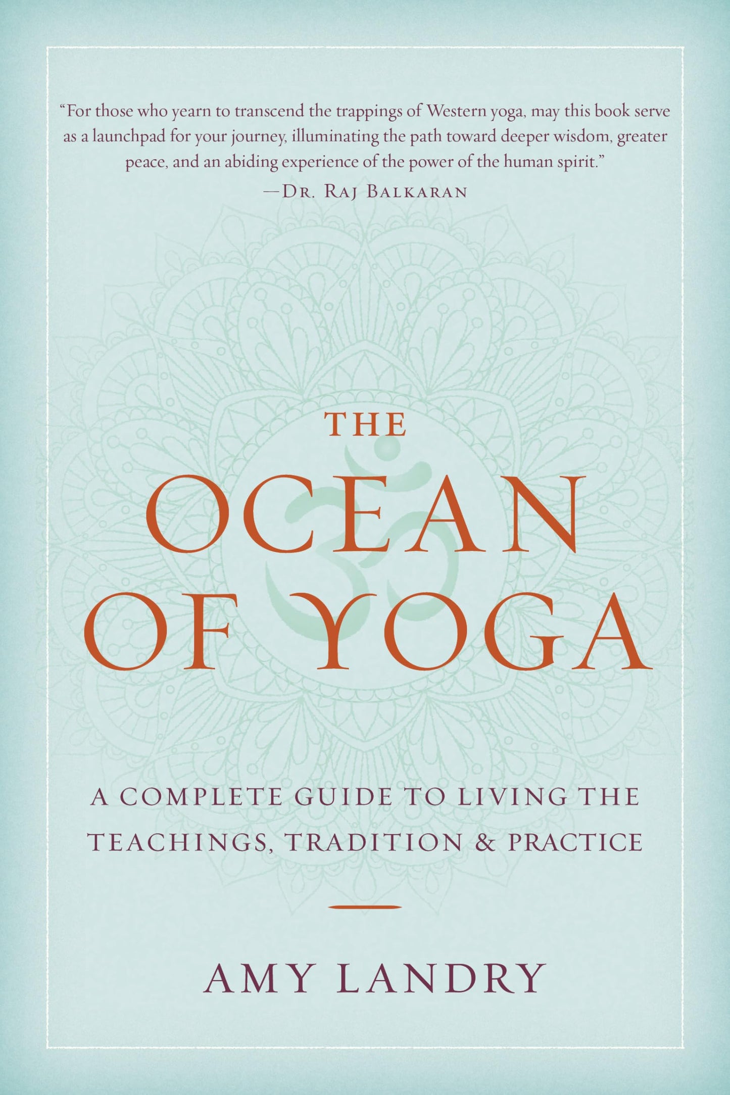 The Ocean of Yoga: A Complete Guide to Living the Teachings, Tradition, and Practice