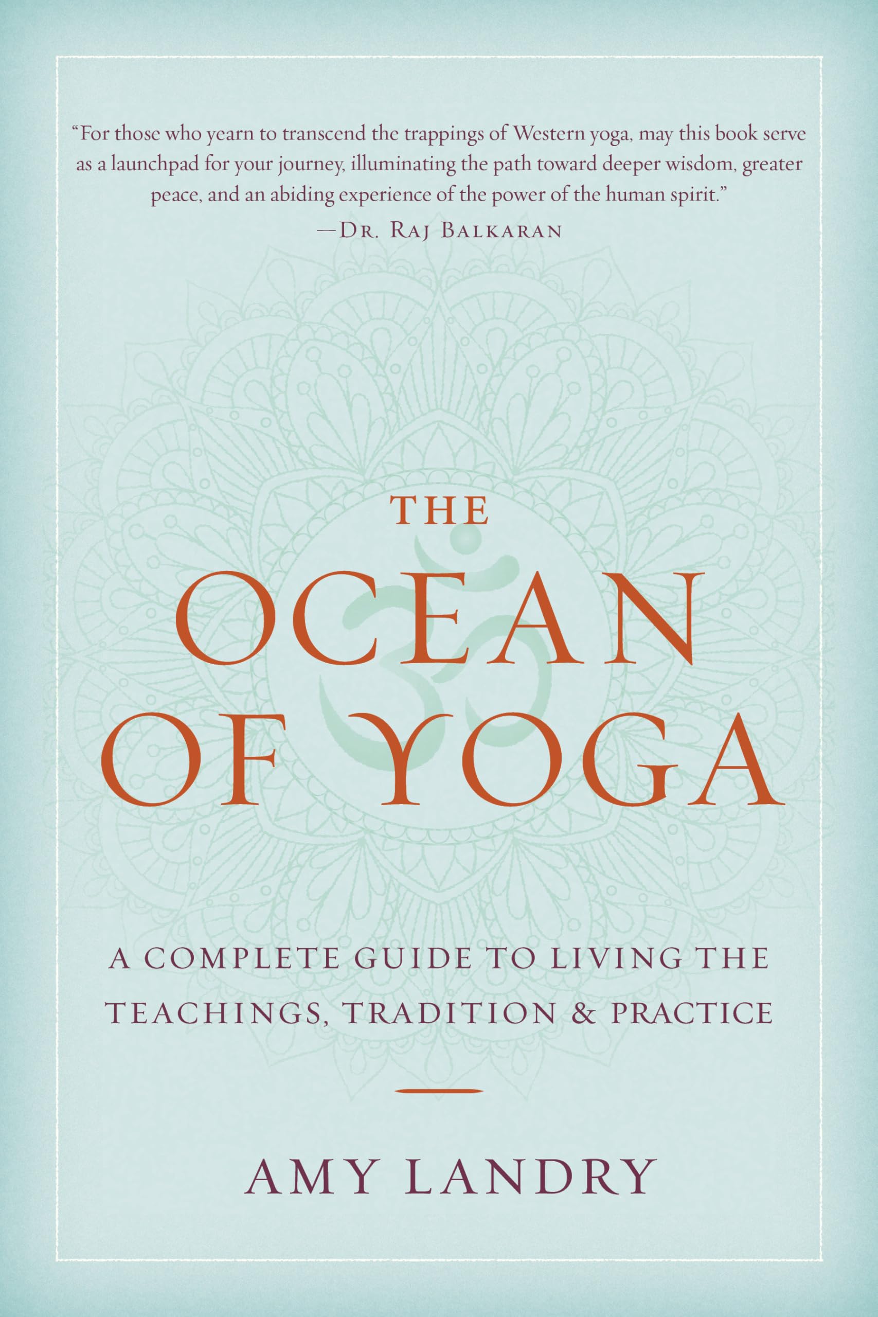 The Ocean of Yoga: A Complete Guide to Living the Teachings, Tradition, and Practice