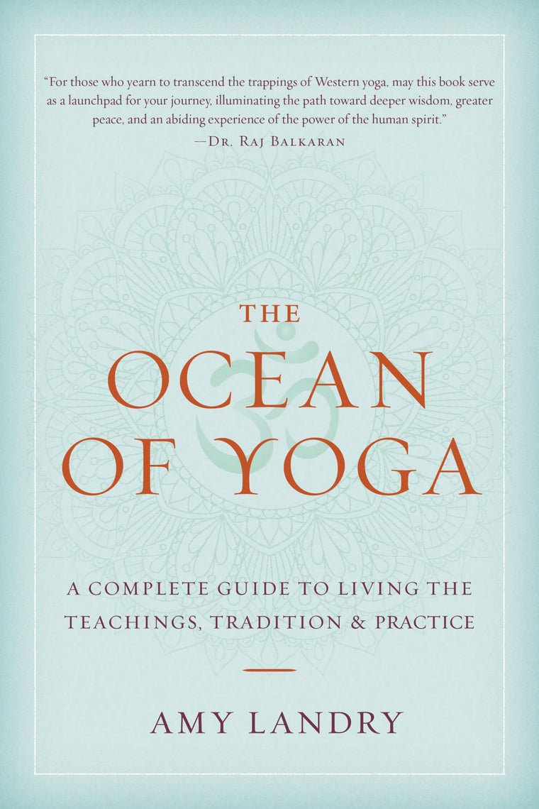 The Ocean of Yoga: A Complete Guide to Living the Teachings, Tradition, and Practice