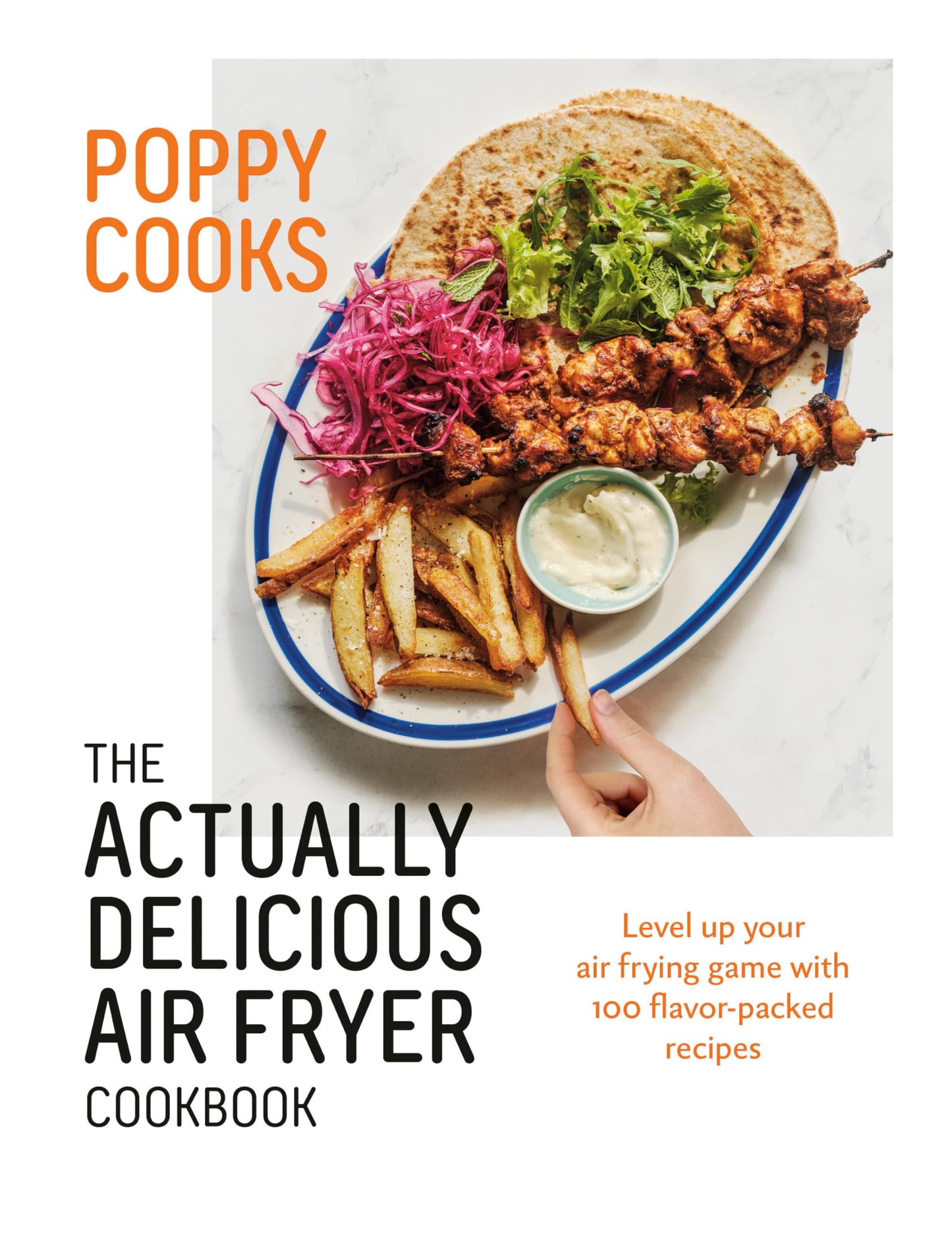 Poppy Cooks: The Actually Delicious Air Fryer Cookbook by O'