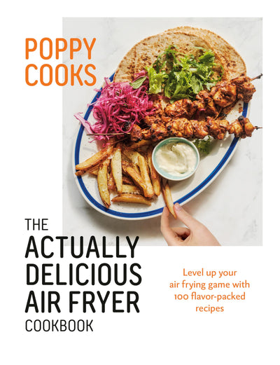 Poppy Cooks: The Actually Delicious Air Fryer Cookbook by O'