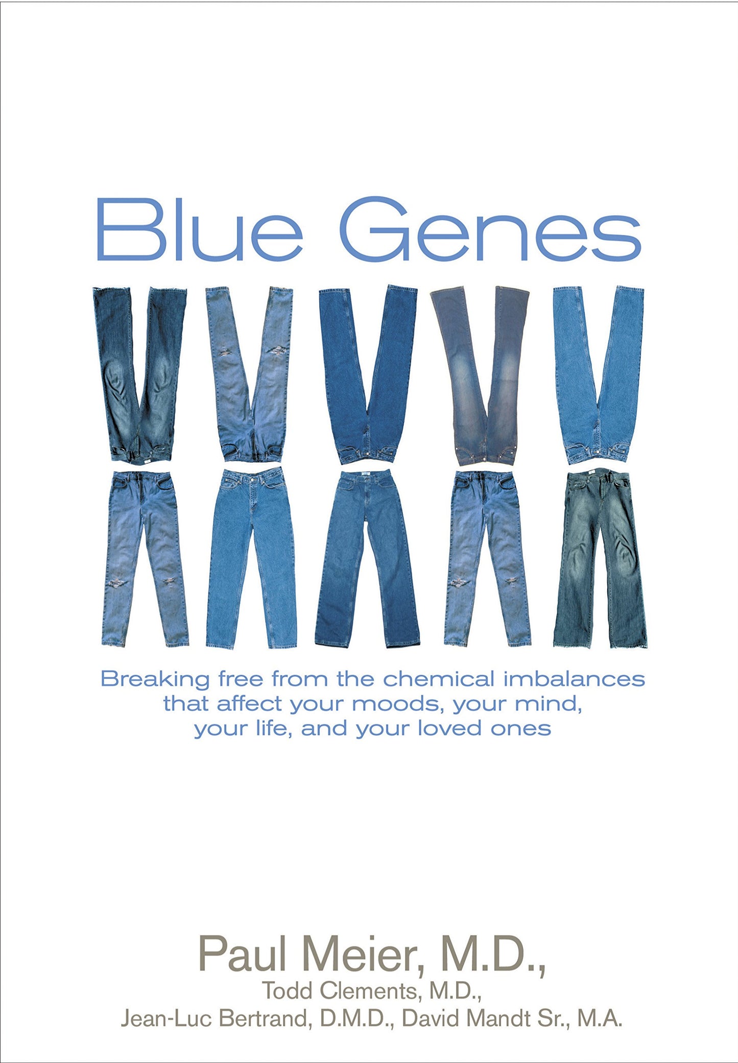 Blue Genes: Breaking Free from the Chemical Imbalances That Affect Your Moods, Your Mind, Your Life, and Your Love Ones