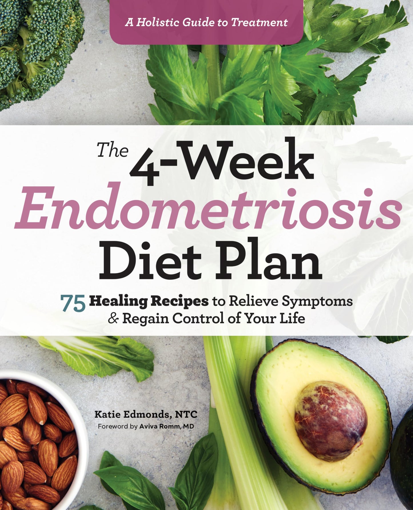 The 4-Week Endometriosis Diet Plan: 75 Healing Recipes