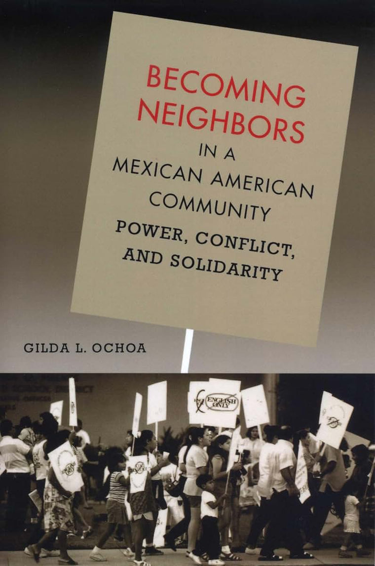 Becoming Neighbors in a Mexican American Community: Power, Conflict, and Solidarity