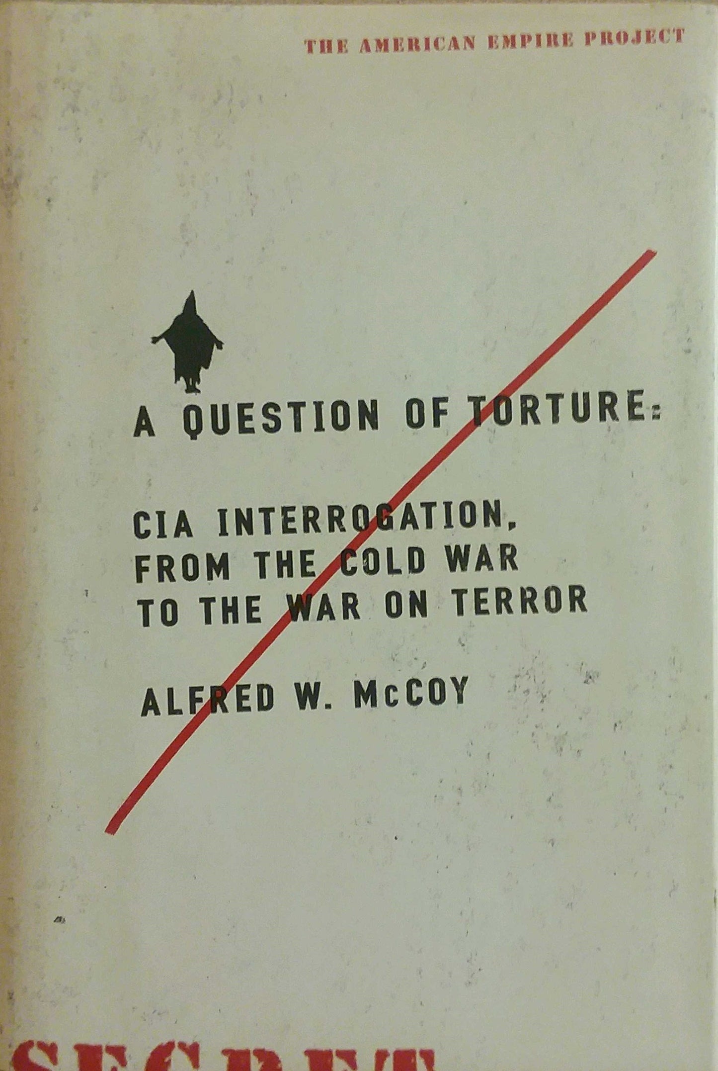 A Question of Torture: CIA Interrogation, from the Cold War