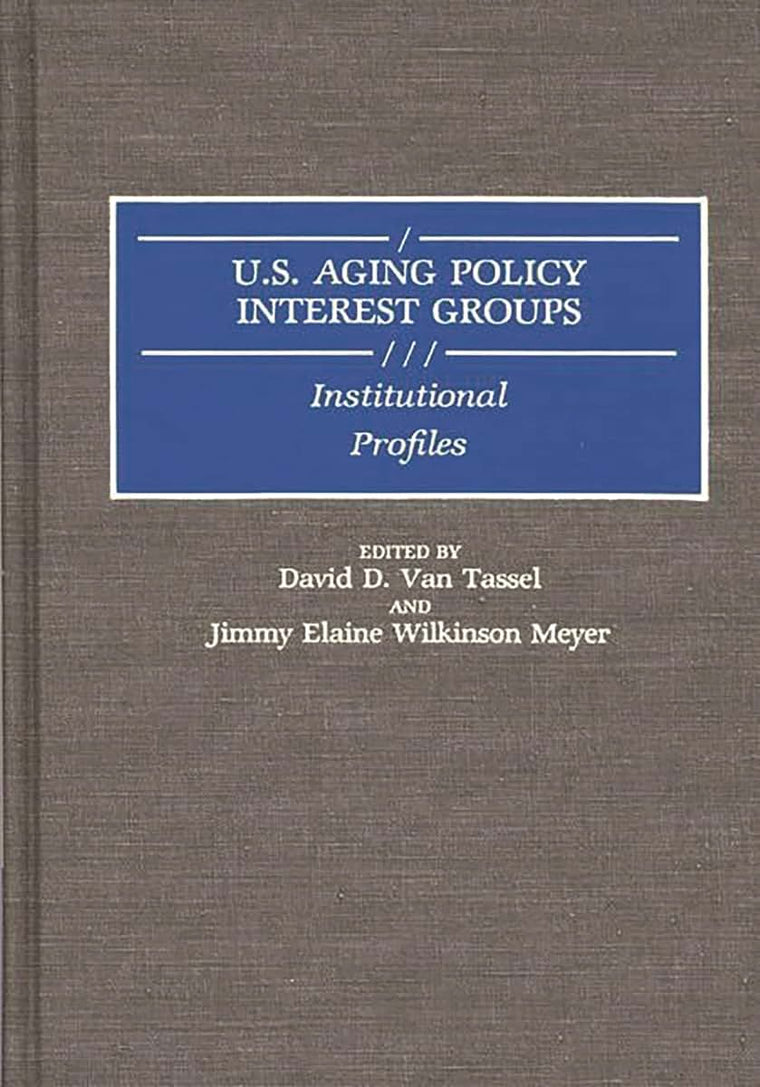 U. S. (United States) Aging Policy Interest Groups: Institutional Profiles