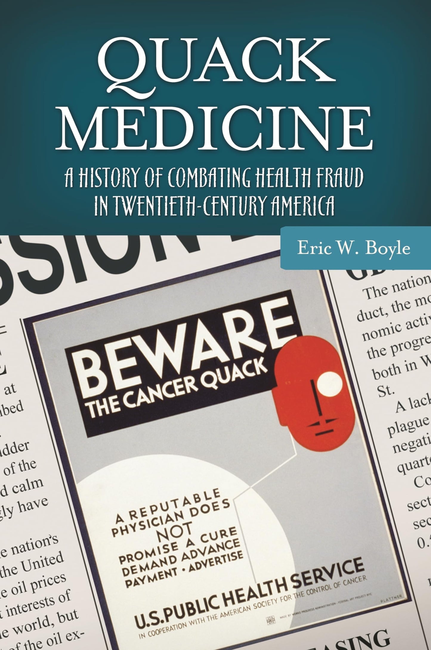 Quack Medicine: A History of Combating Health Fraud in Twentieth-Century America (Healing Society: Disease, Medicine, and History)