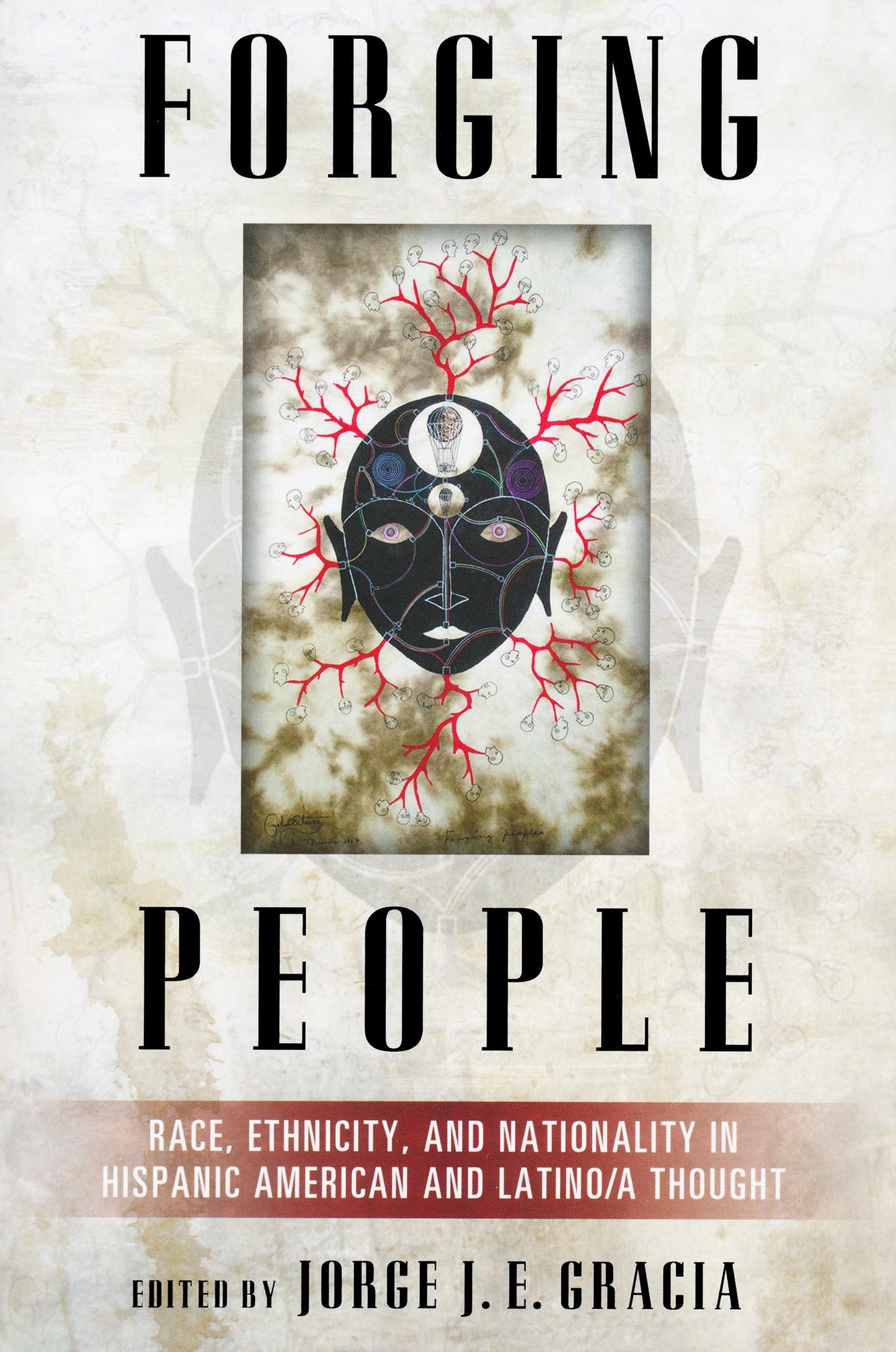 Forging People: Race, Ethnicity, and Nationality in Hispanic American and Latino/a Thought (Latino Perspectives)