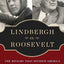 Lindbergh vs. Roosevelt: The Rivalry That Divided America