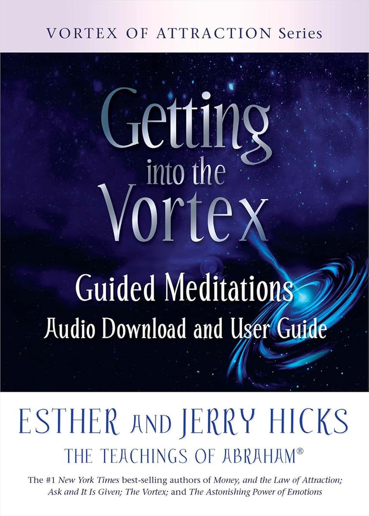 Getting into the Vortex: Guided Meditations Audio Download and User Guide (Vortex of Attraction)