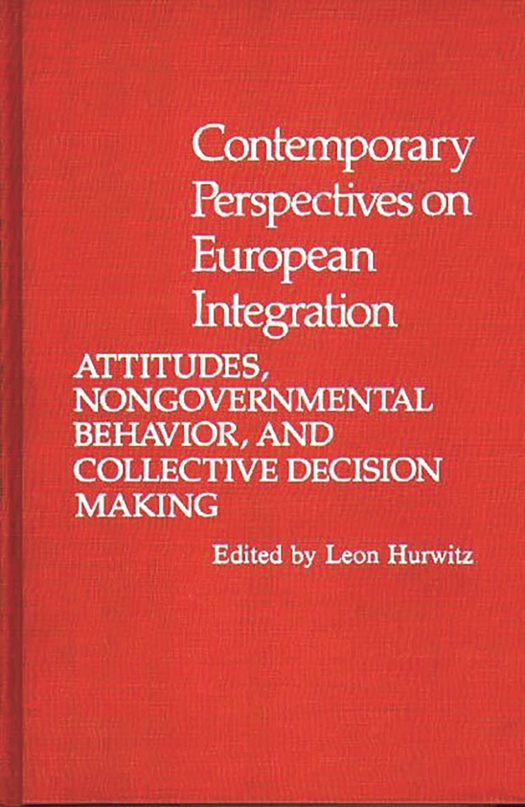 Contemporary Perspectives on European Integration: Attitudes, Nongovernmental Behavior, and Collective Decision Making (Contributions in Political Science)
