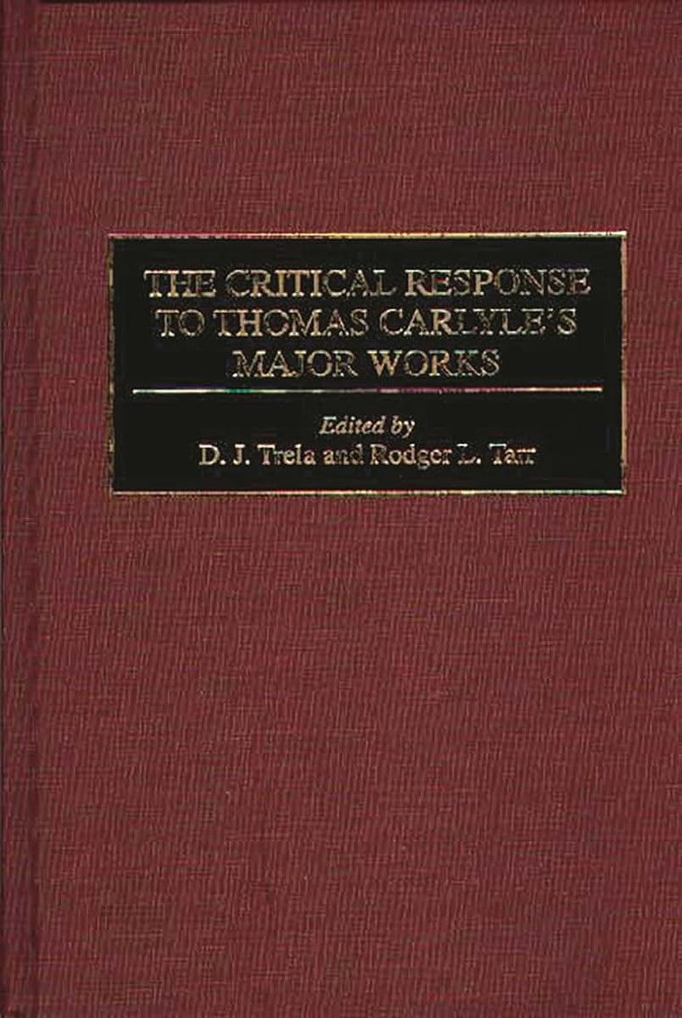 The Critical Response to Thomas Carlyle's Major Works: (Critical Responses in Arts and Letters)