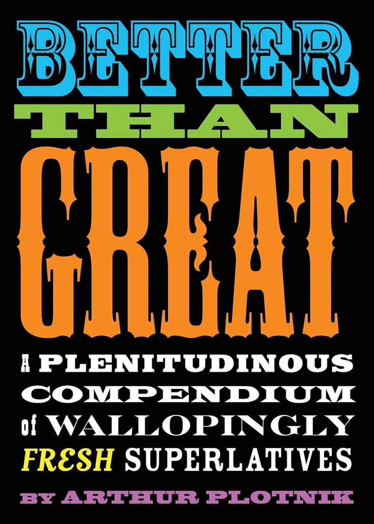 Better Than Great: A Plenitudinous Compendium of Wallopingly Fresh Superlatives
