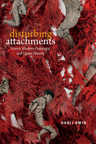 Disturbing Attachments: Genet, Modern Pederasty, and Queer History (Theory Q)