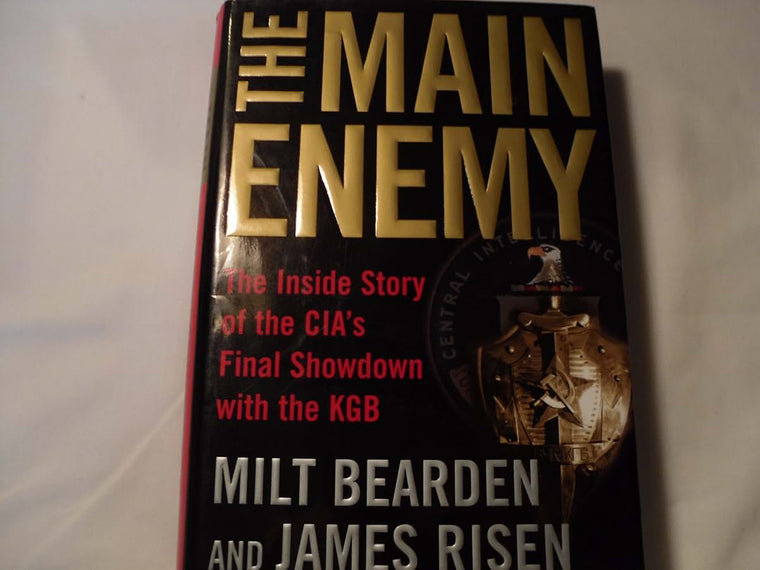 The Main Enemy: The Inside Story of the CIA's Final Showdown