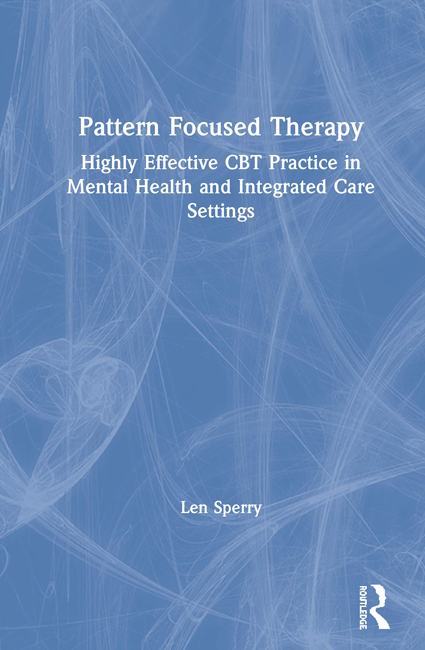Pattern Focused Therapy: Highly Effective CBT Practice in Mental Health and Integrated Care Settings