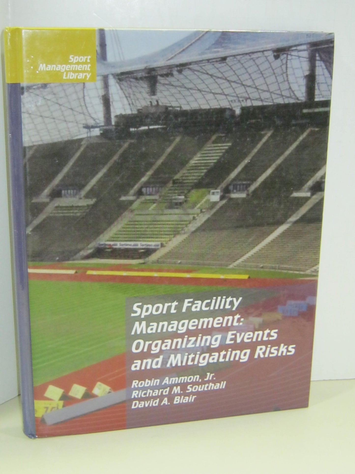 Sport Facility Management: Organizing Events and Mitigating Risks (Sport Management Library)