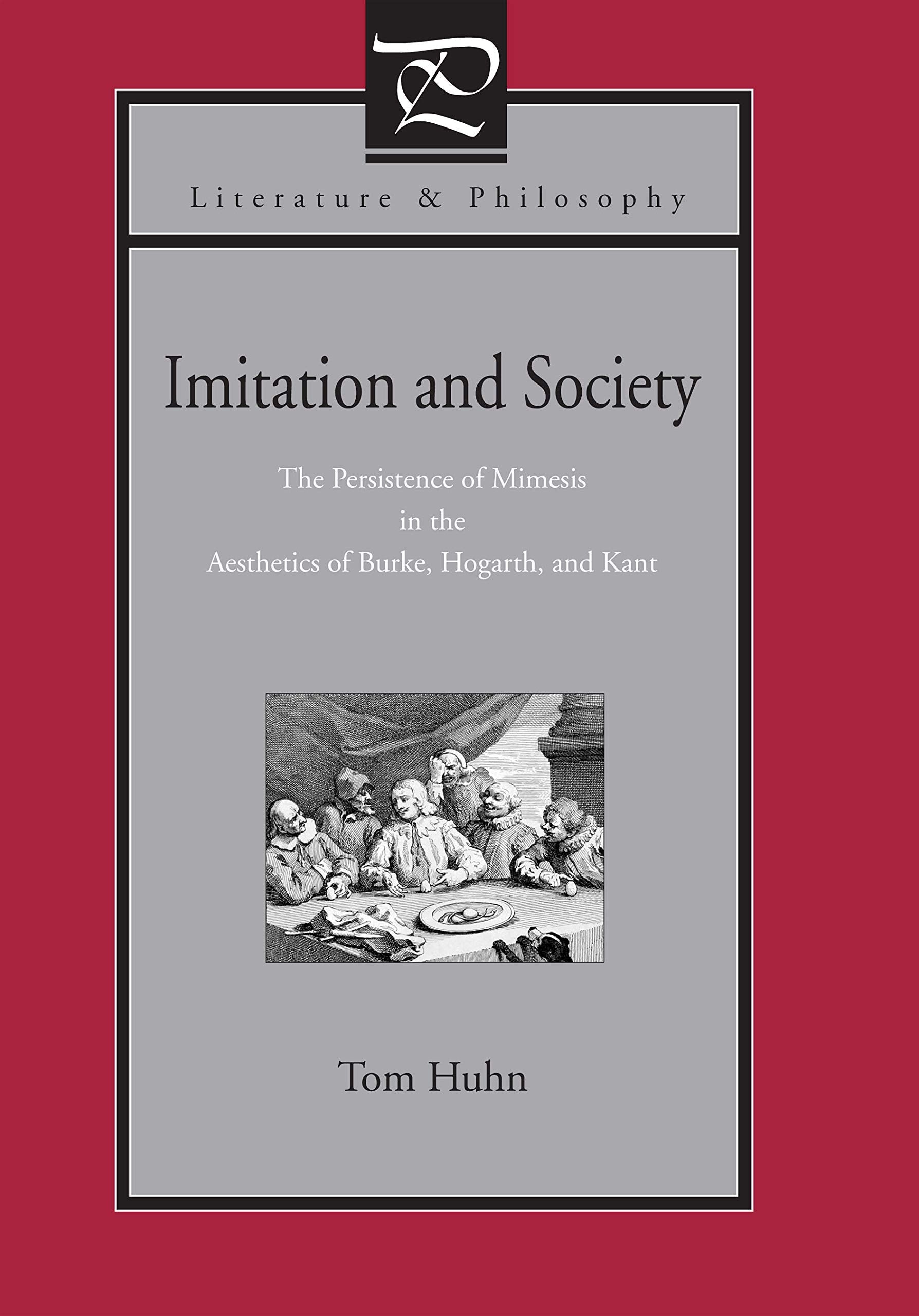 Imitation and Society: The Persistence of Mimesis in the Aesthetics of Burke, Hogarth, and Kant (Literature and Philosophy)