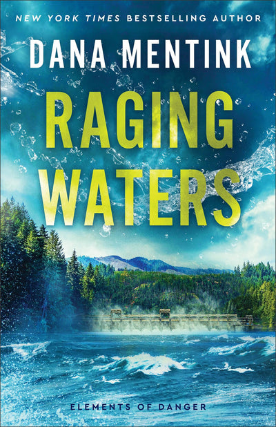 Raging Waters: A Christian Romantic Suspense Thriller with High-Stakes Adventure Set in Small-Town Washington (Elements of Danger)
