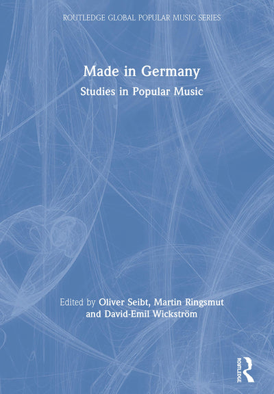 Made in Germany: Studies in Popular Music (Routledge Global Popular Music Series)