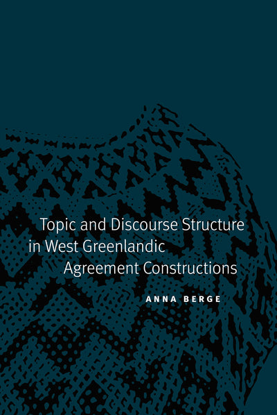 Topic and Discourse Structure in West Greenlandic Agreement Constructions (Studies in the Native Languages of the Americas)