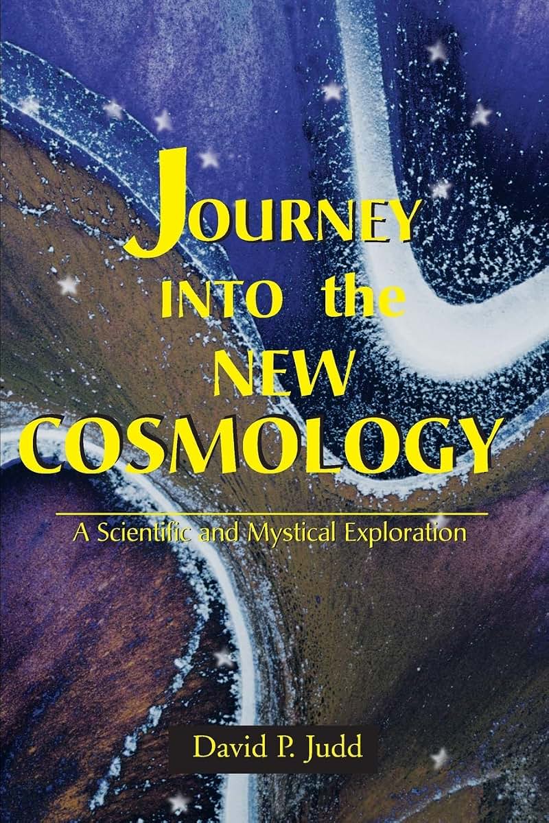 Journey Into the New Cosmology: A Scientific and Mystical Exploration