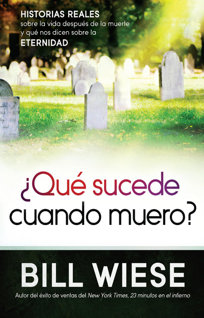 Qué sucede cuando muero?: Historias reales sobre la vida después de la muerte y qué nos dicen sobre la eternidad / What Happens When I Die?: True Stories (Spanish Edition)