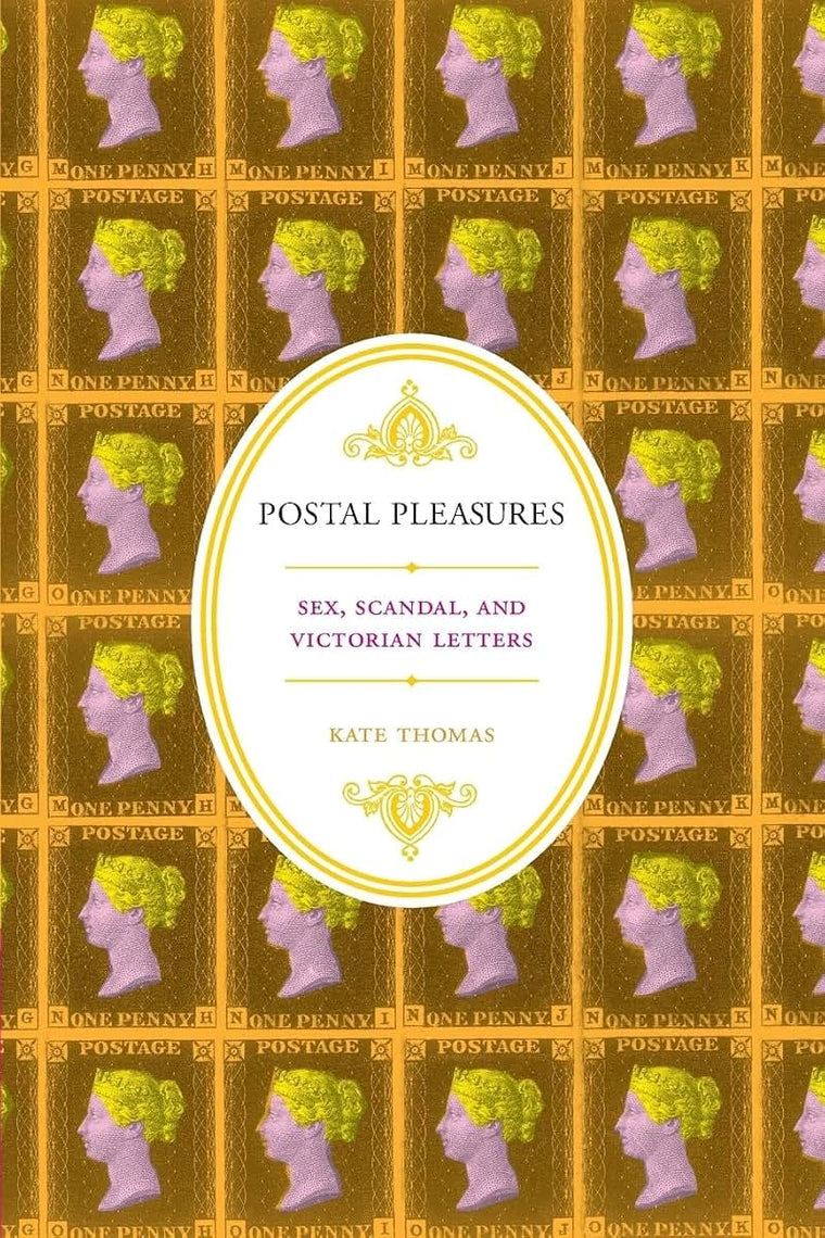 Postal Pleasures: Sex, Scandal, and Victorian Letters