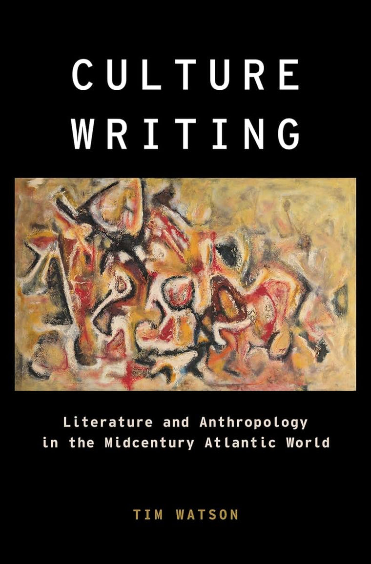 Culture Writing: Literature and Anthropology in the Midcentury Atlantic World (Modernist Literature and Culture)