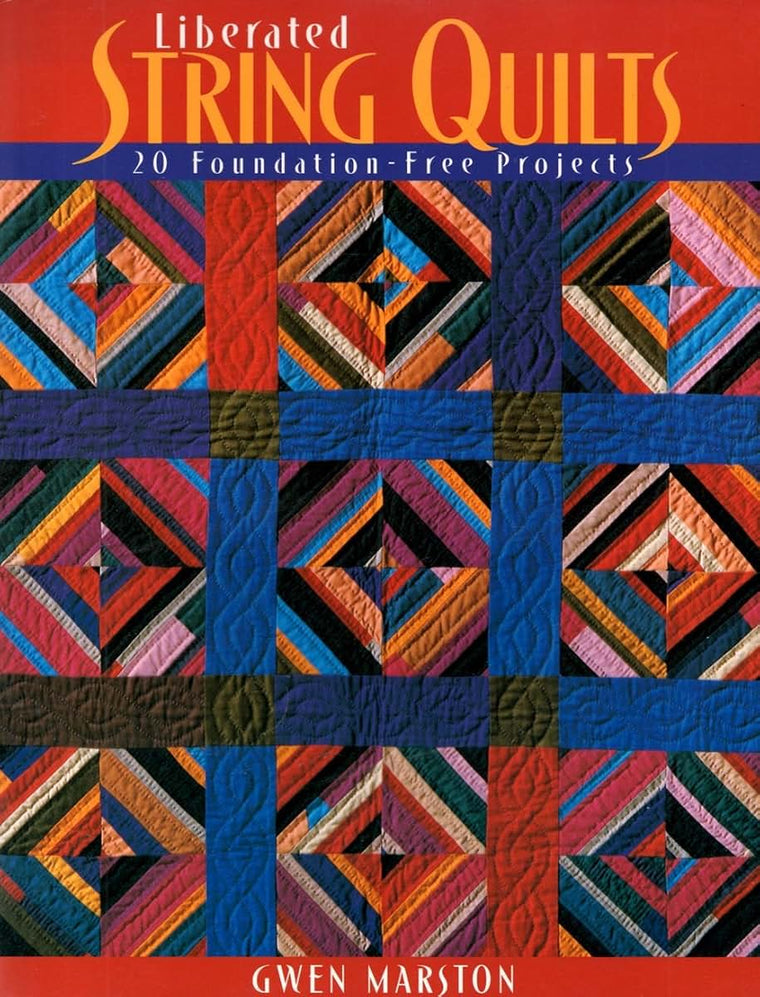 Liberated String Quilts by Marston, Gwen